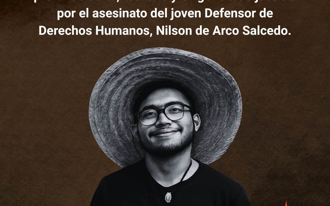 El Programa Somos Defensores manifiesta su profundo dolor, rechazo y exigencia de justicia por el asesinato del joven Defensor de Derechos Humanos, Nilson de Arco Salcedo.