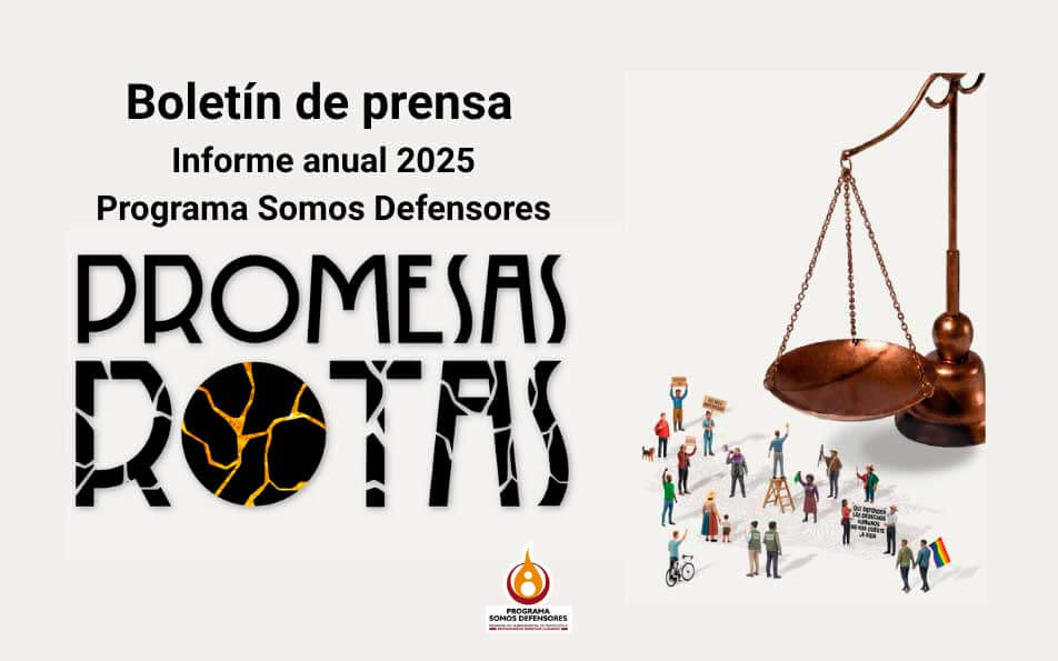 Boletín de prensa: Informe Promesas Rotas del Programa Somos Defensores expone 874 agresiones y dentro de ellas 165 asesinatos contra personas defensoras de DDHH en Colombia durante el año 2025