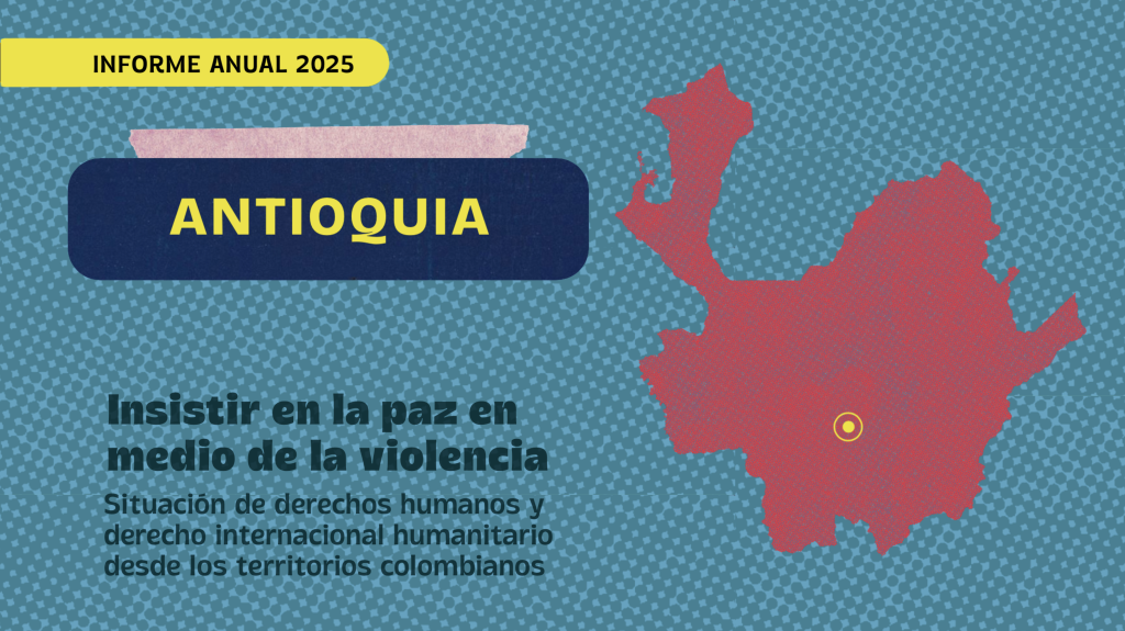 Insistir en la paz en medio de la violencia Situación de derechos humanos y derecho internacional humanitario desde los territorios colombianos – Antioquia